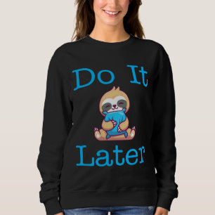 Sweatshirt Funny Lazy Sloth Le Faire Plus Tard Sloth Funny Le