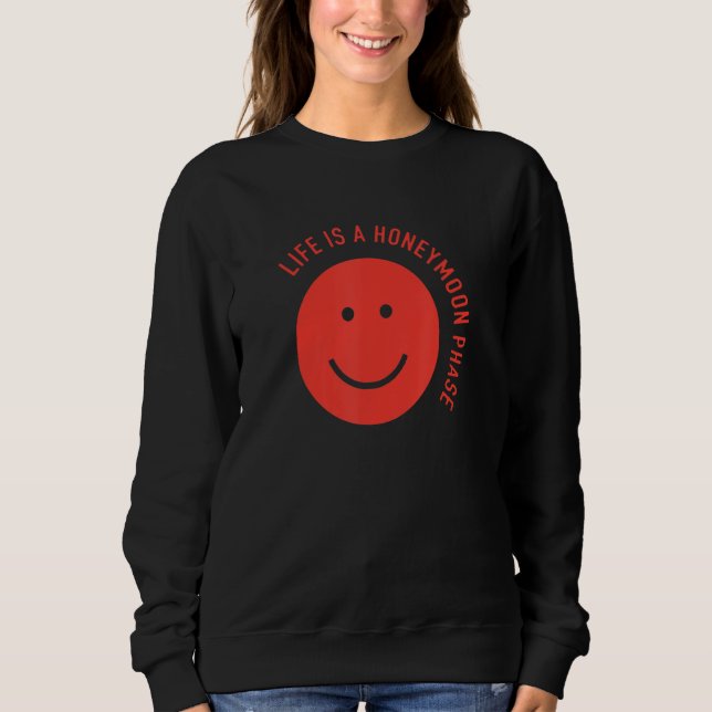 Sweatshirt Funny Life is a honeymoon phase (Devant)