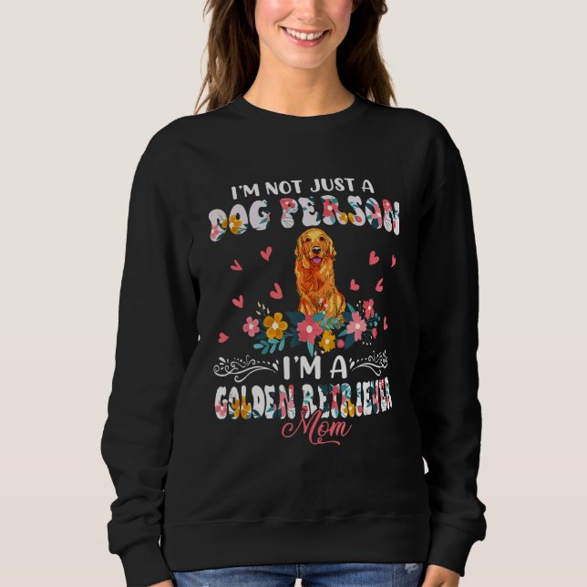 Sweatshirt Funny Not A Dog I'm A Golden Retriever Mom Floral  (Devant)