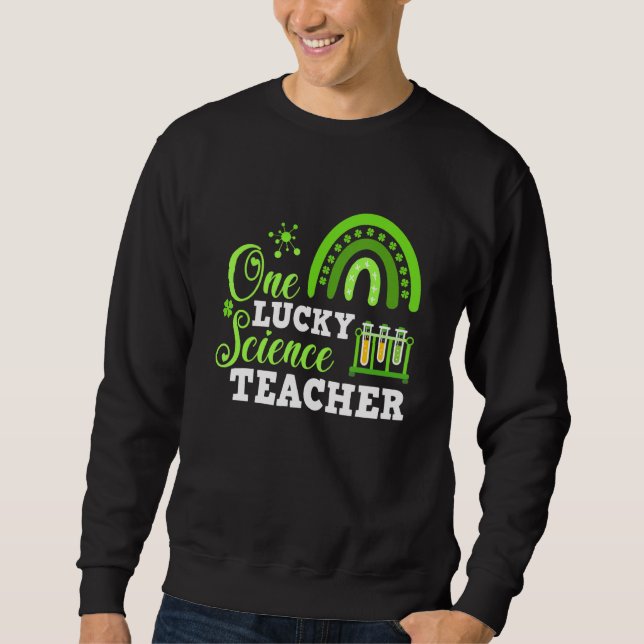 Sweatshirt Funny One Lucky Science Teacher St. Patricks Day (Devant)