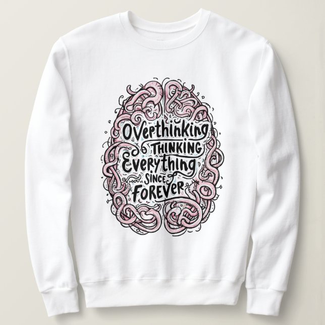 Sweatshirt Funny "Overthinking Everything Since Forever" (Design devant)