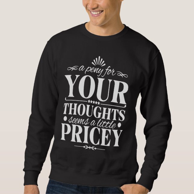 Sweatshirt Funny Penny For Your Thoughts Pricey Sarcastic Jok (Devant)