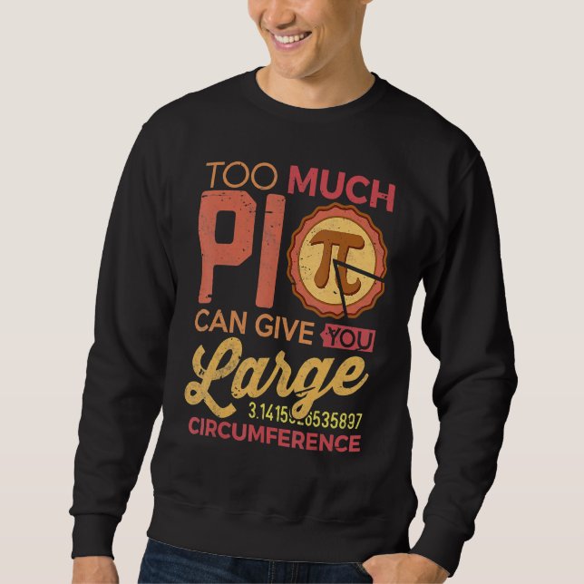 Sweatshirt Funny Pi Day Math Shirt Too Much Pi Teacher Stude (Devant)