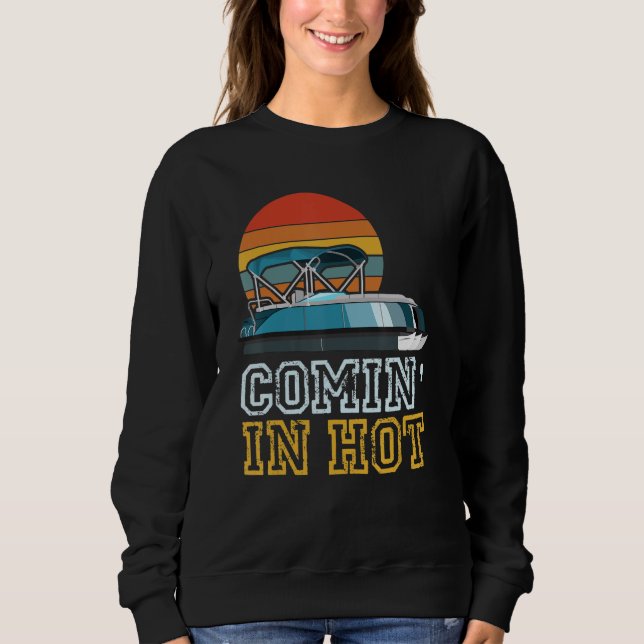 Sweatshirt Funny Pontooner Comin' In Hot Pontoon Boat Captain (Devant)