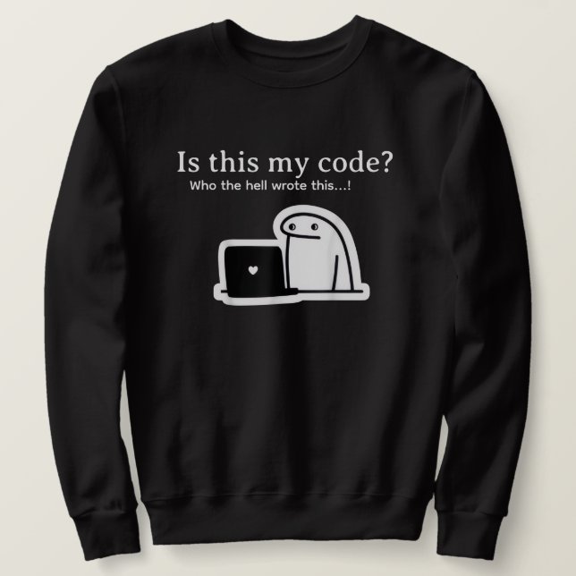 Sweatshirt Funny Programmer Meme | Is This My Code? (Design devant)