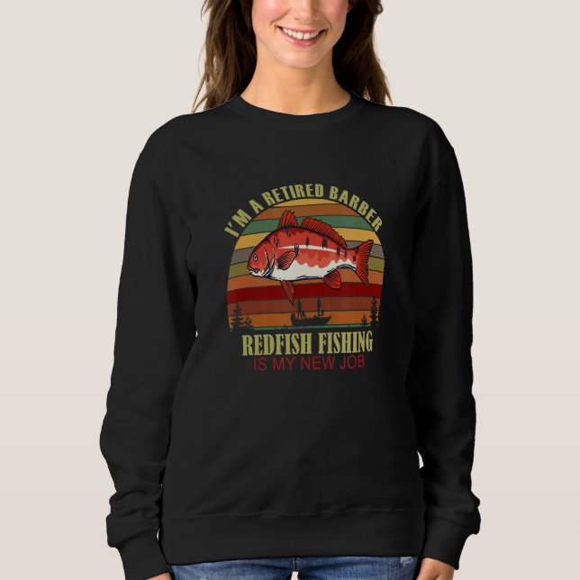 Sweatshirt Funny  Retired BARBER New Job Redfish Fishing (Devant)