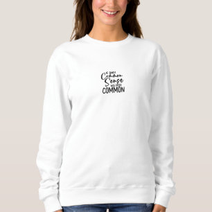 Sweatshirt Funny Sarcastic Common Sense Quote Sweater