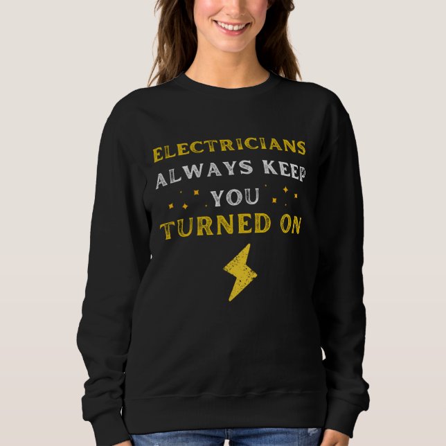 Sweatshirt Funny Saying Electricians Always Keep You Turned O (Devant)