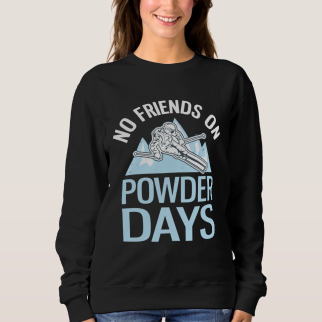 Sweatshirt Funny Skiing No Friends On Powder Days Freeriding (Devant)