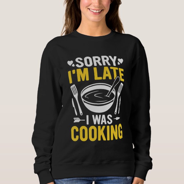 Sweatshirt Funny Sorry I'm Late I was Cooking-Chef Butcher Co (Devant)