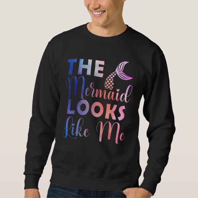 Sweatshirt Funny The Mermaid Looks Like Me Quote_4 (Devant)
