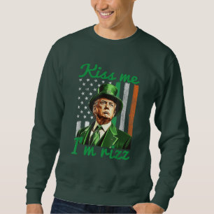 Sweatshirt Funny Trump St Patrick's Day Kiss Me Je suis Rizz