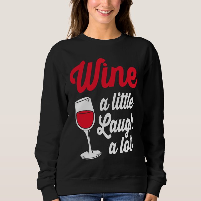 Sweatshirt Funny Wine Lover Wine A Little Laugh A Lot (Devant)