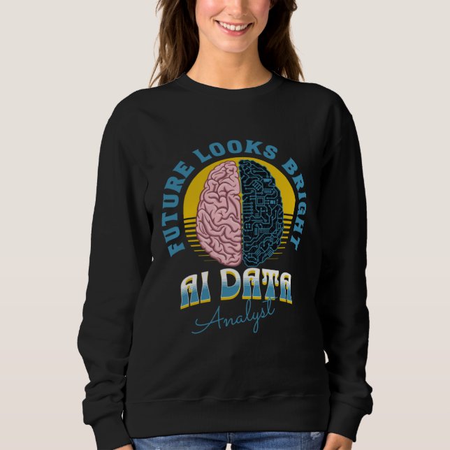 Sweatshirt Future Looks Bright Ai Data Analyst College Gradua (Devant)