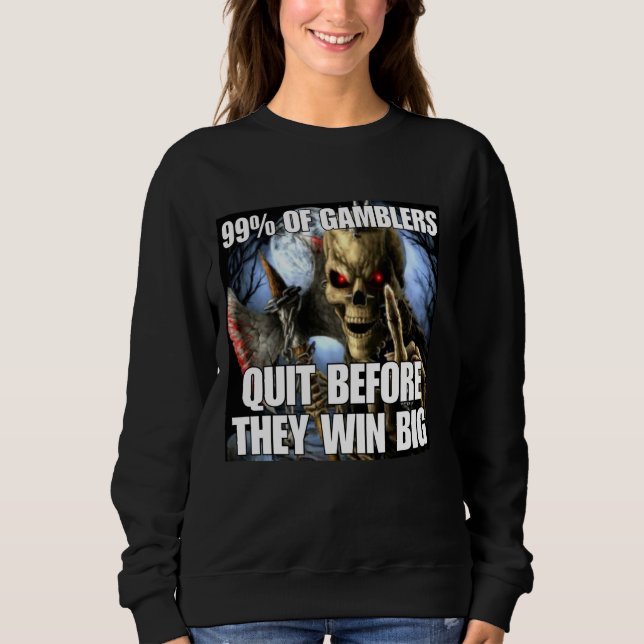 Sweatshirt Gamblers Quit Funny Cringe Dur Skeleton mème (Devant)