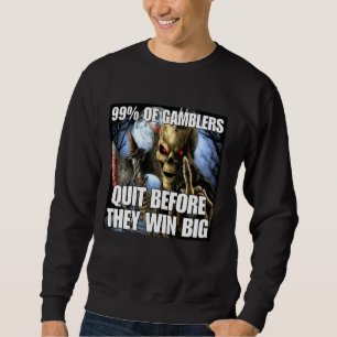 Sweatshirt Gamblers Quit Funny Cringe Dur Skeleton mème