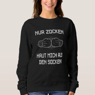 Sweatshirt Gamer Gaming Nur Gamcken Dich Mich Aus Den Chausse