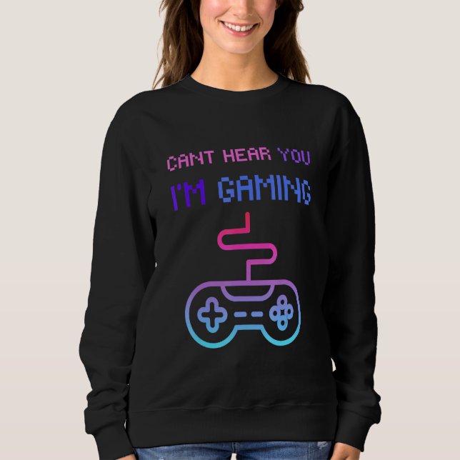 Sweatshirt Gamer Headset Cant Hear You Im Gaming (Devant)