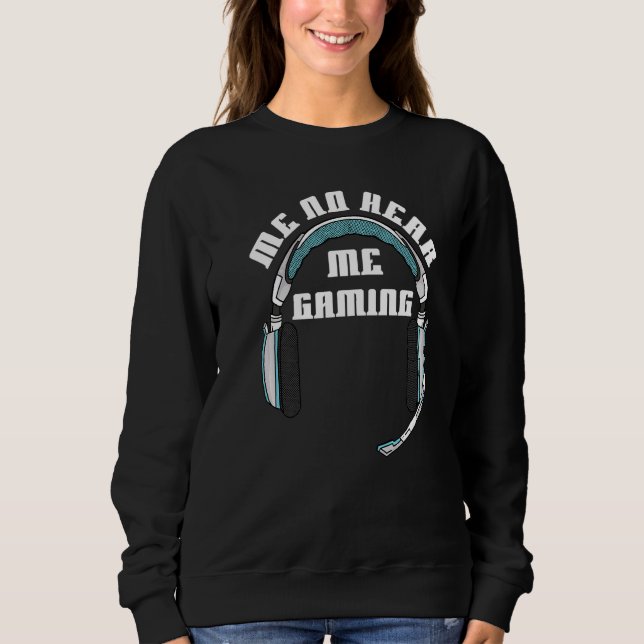 Sweatshirt Gamer Me No Hear Headset Can't Ecouter I'm Gaming (Devant)