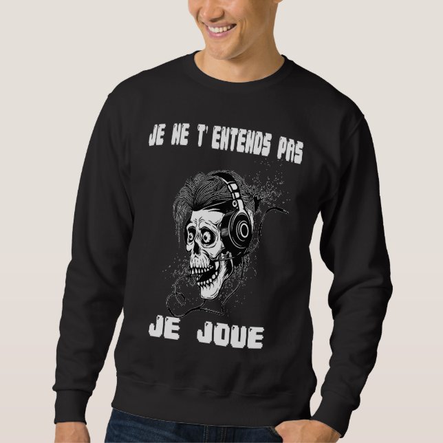Sweatshirt Gamer T  Geek Humour Je ne T'entends Pas Je Joue   (Devant)