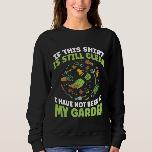 Sweatshirt Gardener I Have Not Been To My Garden Today Garden (Devant)