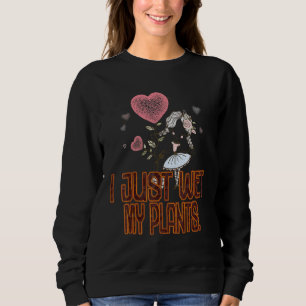 Sweatshirt Gardener Je Viens De Mouiller Mes Plantes Sarcasti