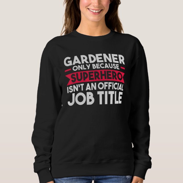 Sweatshirt Gardener Seulement Parce Que Superhero Planter (Devant)
