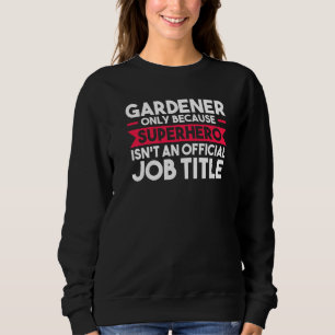 Sweatshirt Gardener Seulement Parce Que Superhero Planter