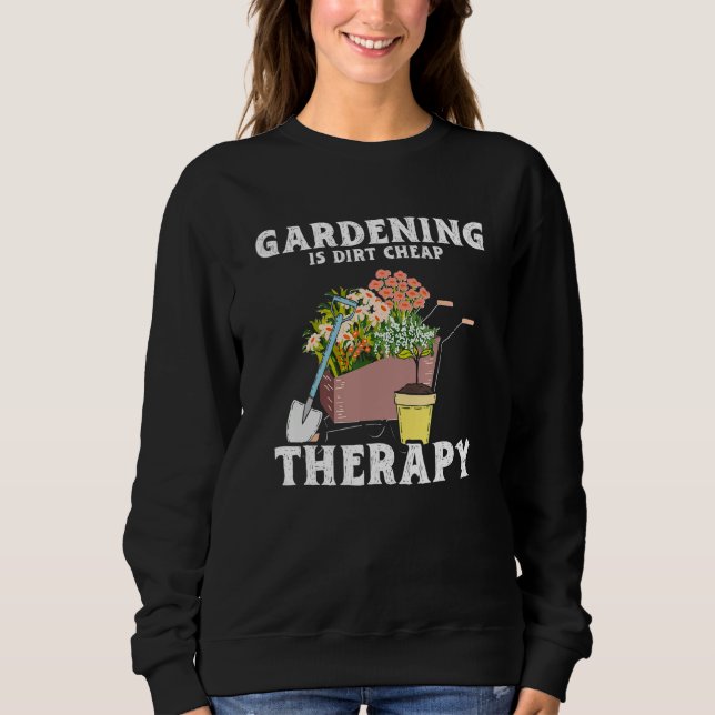 Sweatshirt Gardening Dirt Cheap Therapy  Garden Plants  Garde (Devant)
