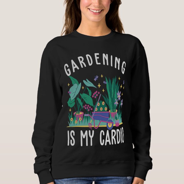 Sweatshirt Gardening is my cardio cute gardening enthusiast (Devant)