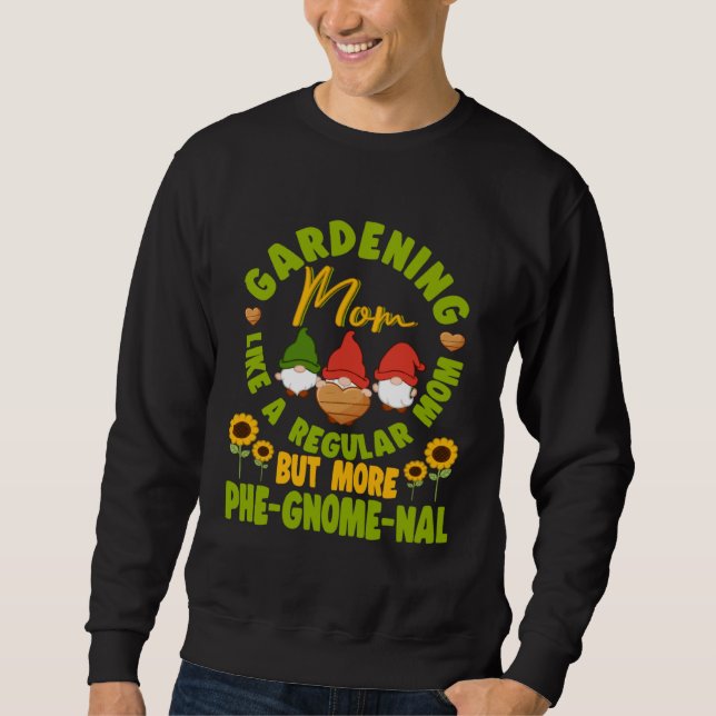 Sweatshirt Gardening Mom Like Regular Mom But More Phe Gnome  (Devant)