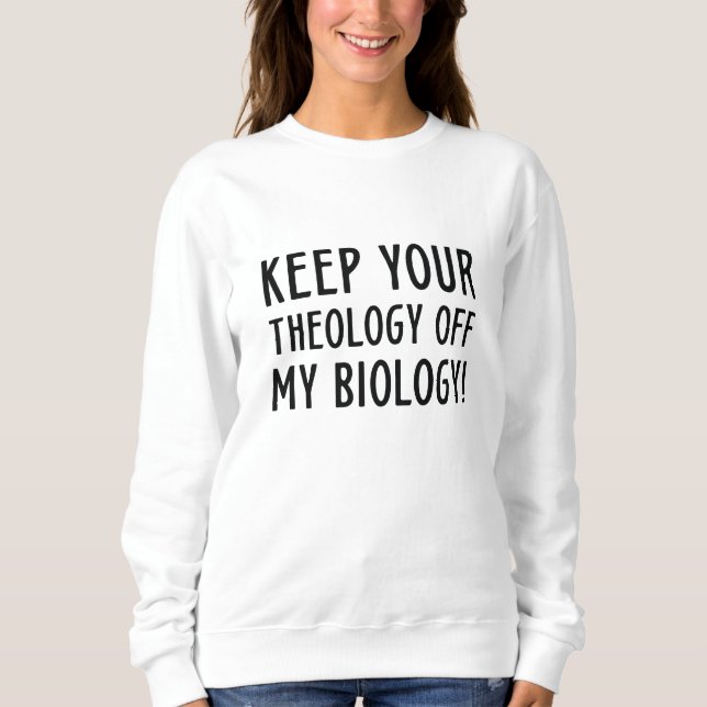 Sweatshirt Garder Votre Théologie Hors De Ma Biologie (Devant)