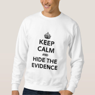 Sweatshirt Gardez le calme et cachez les preuves