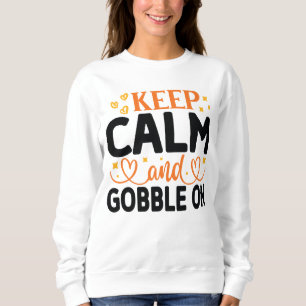 SWEATSHIRT GARDEZ LE CALME ET LE GOBBLE SUR LE THANKSGIVING
