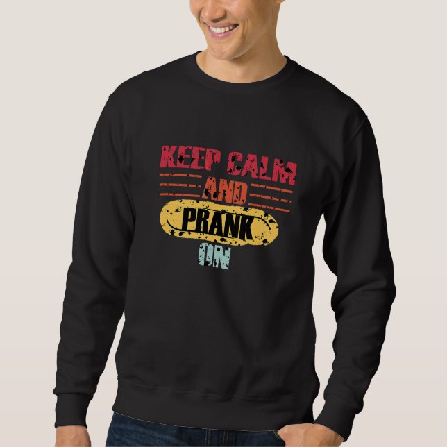 Sweatshirt Gardez Le Calme Et Prank Sur Citation Avril Fools  (Devant)