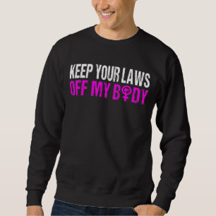 Sweatshirt Gardez Vos Lois Hors De Mon Corps Mon Choix Pro Ch