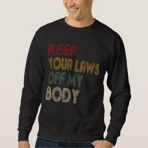 Sweatshirt Gardez vos lois hors de mon corps Pro-Choice Femin