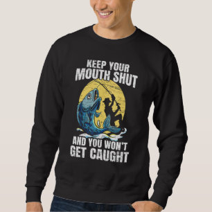 Sweatshirt Gardez Votre Bouche Fermée Et Vous Ne Serez Pas At