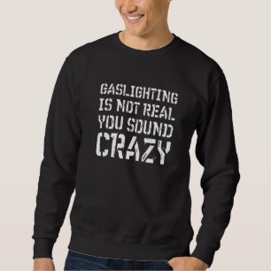 Sweatshirt Gaslights n'est pas vrai Vous semblez fou Sarcasti