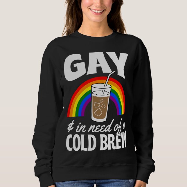 Sweatshirt Gay And In Need Of A Cold Brew LGBTQ Pride Rainbow (Devant)