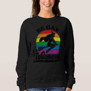 Sweatshirt Gay Lesbian Pagan Pride sorcière Be Gay Do Witchcr