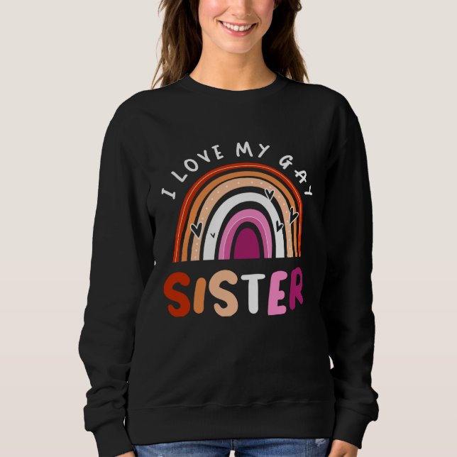 Sweatshirt Gay Pride Flag Rainbow Flag I Love My Gay Sister (Devant)