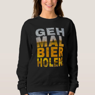 Sweatshirt Geh Mal Bier Holen Dit Malle