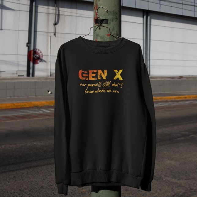 Sweatshirt Gen X — Nos parents ne savent toujours pas où nous (they didn't know then, they don't know now. *check size to verify which is correct for you)