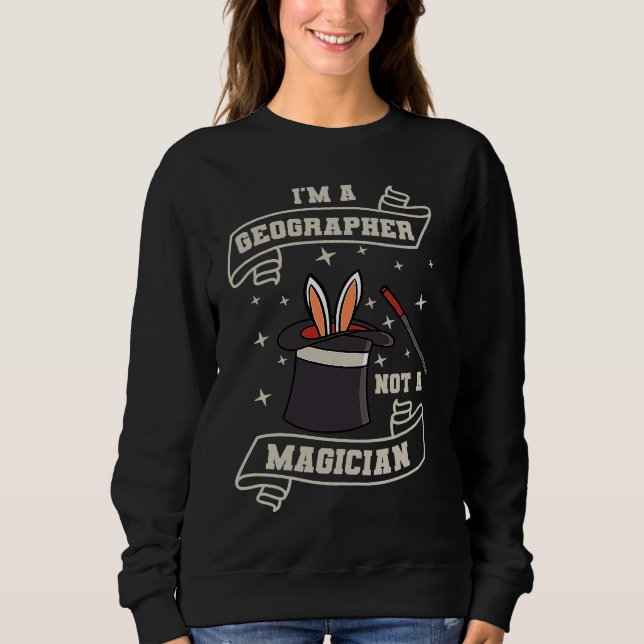 Sweatshirt Geographer Not A Magcian Geography World Map Geolo (Devant)