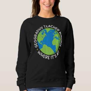 Sweatshirt Géographie L'Enseignant Sait Où Il Est À L'Enseign