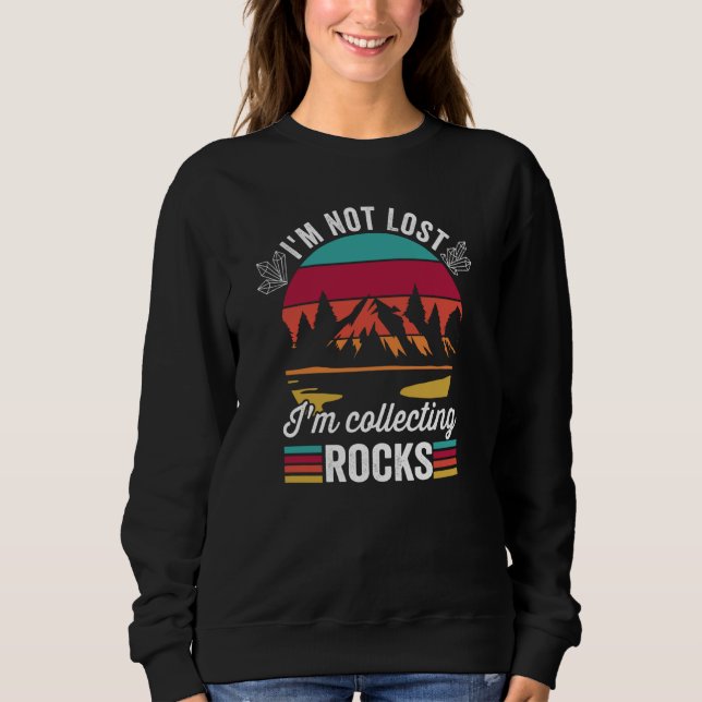 Sweatshirt Geologist Hunting I'm Not Lost I'm Collecting Rock (Devant)