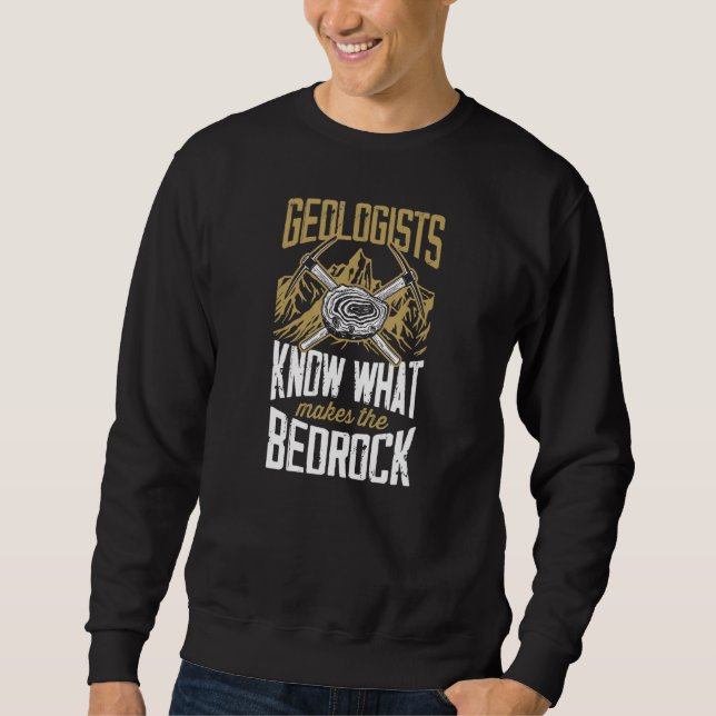 Sweatshirt Geologists Know What Makes The Bed Rock   Geology  (Devant)