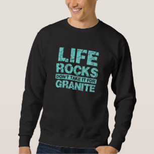 Sweatshirt Géologue Life Rocks ne le prennent pas pour Granit
