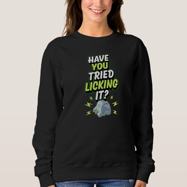 Sweatshirt Geology Humor Have You Tried Licking It Funny Geol (Devant)